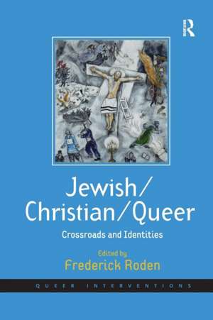 Jewish/Christian/Queer: Crossroads and Identities de Frederick Roden