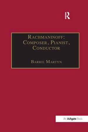 Rachmaninoff: Composer, Pianist, Conductor de Barrie Martyn