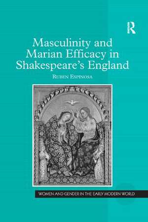 Masculinity and Marian Efficacy in Shakespeare's England de Ruben Espinosa