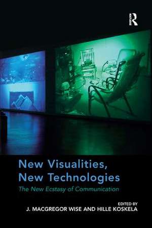 New Visualities, New Technologies: The New Ecstasy of Communication de J. Macgregor Wise