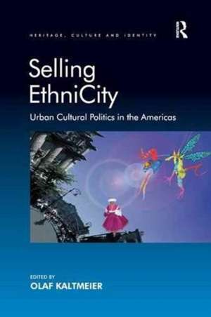 Selling EthniCity: Urban Cultural Politics in the Americas de Olaf Kaltmeier