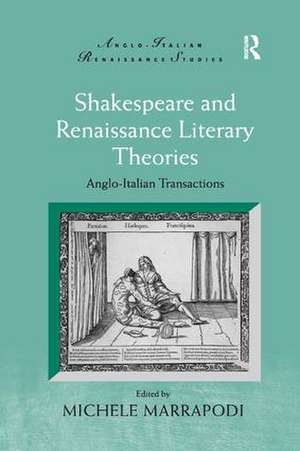 Shakespeare and Renaissance Literary Theories: Anglo-Italian Transactions de Michele Marrapodi