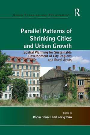 Parallel Patterns of Shrinking Cities and Urban Growth: Spatial Planning for Sustainable Development of City Regions and Rural Areas de Rocky Piro