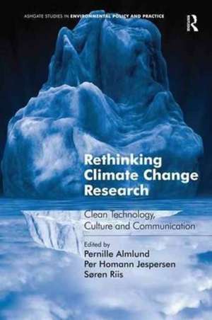 Rethinking Climate Change Research: Clean Technology, Culture and Communication de Pernille Almlund