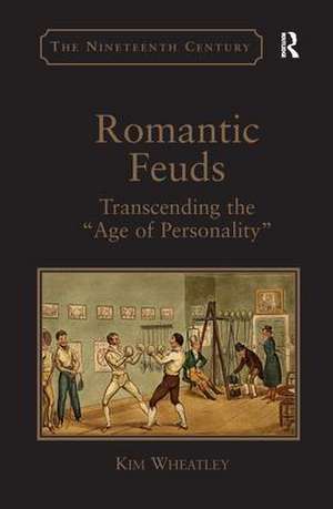 Romantic Feuds: Transcending the 'Age of Personality' de Kim Wheatley