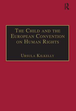 The Child and the European Convention on Human Rights de Ursula Kilkelly