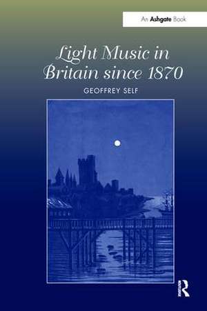 Light Music in Britain since 1870: A Survey de Geoffrey Self