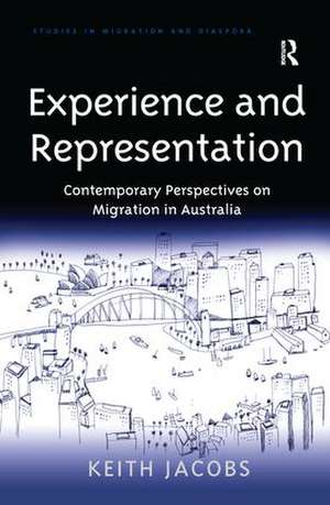 Experience and Representation: Contemporary Perspectives on Migration in Australia de Keith Jacobs