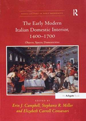 The Early Modern Italian Domestic Interior, 1400–1700: Objects, Spaces, Domesticities de Erin J. Campbell