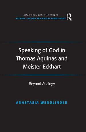 Speaking of God in Thomas Aquinas and Meister Eckhart: Beyond Analogy de Anastasia Wendlinder