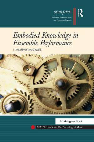 Embodied Knowledge in Ensemble Performance de J. Murphy McCaleb