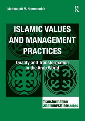 Islamic Values and Management Practices: Quality and Transformation in the Arab World de Maqbouleh M. Hammoudeh