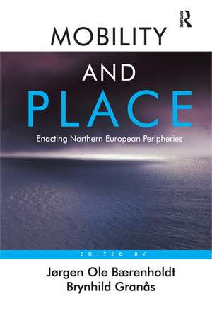 Mobility and Place: Enacting Northern European Peripheries de Jørgen Ole Bærenholdt