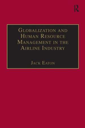 Globalization and Human Resource Management in the Airline Industry de Jack Eaton