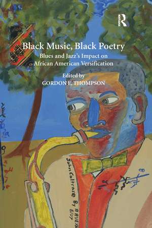 Black Music, Black Poetry: Blues and Jazz's Impact on African American Versification de Gordon E. Thompson