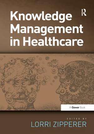 Knowledge Management in Healthcare de Lorri Zipperer