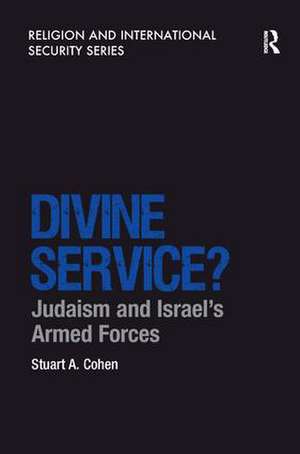 Divine Service?: Judaism and Israel's Armed Forces de Stuart A. Cohen