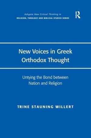 New Voices in Greek Orthodox Thought: Untying the Bond between Nation and Religion de Trine Stauning Willert