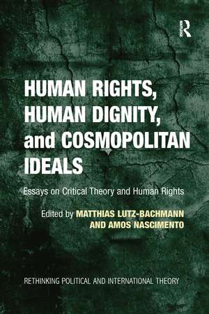 Human Rights, Human Dignity, and Cosmopolitan Ideals: Essays on Critical Theory and Human Rights de Matthias Lutz-Bachmann