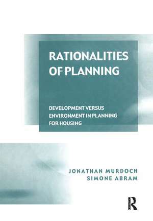 Rationalities of Planning: Development Versus Environment in Planning for Housing de Jonathan Murdoch