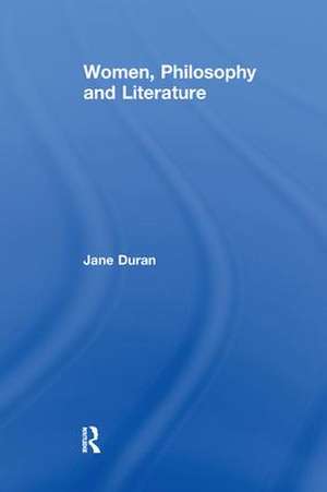 Women, Philosophy and Literature de Jane Duran