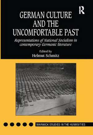 German Culture and the Uncomfortable Past: Representations of National Socialism in Contemporary Germanic Literature de Helmut Schmitz