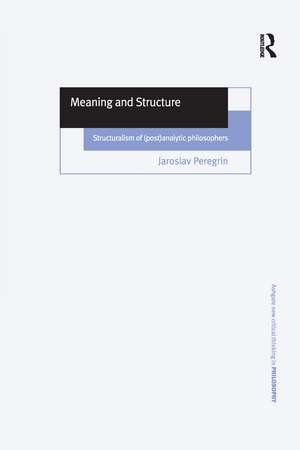 Meaning and Structure: Structuralism of (Post)Analytic Philosophers de Jaroslav Peregrin