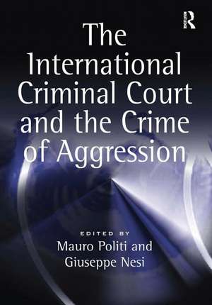 The International Criminal Court and the Crime of Aggression de Mauro Politi