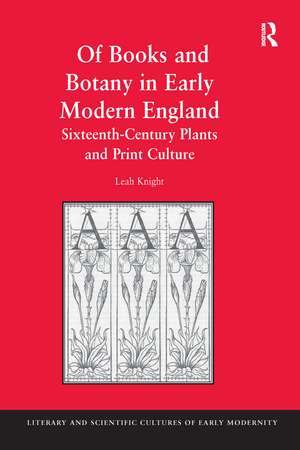 Of Books and Botany in Early Modern England: Sixteenth-Century Plants and Print Culture de Leah Knight