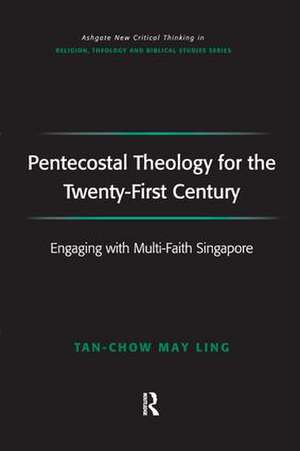 Pentecostal Theology for the Twenty-First Century: Engaging with Multi-Faith Singapore de May Ling Tan-Chow