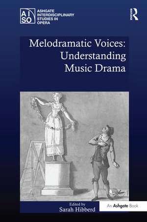 Melodramatic Voices: Understanding Music Drama de Sarah Hibberd