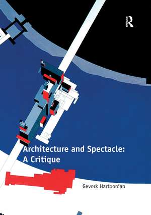 Architecture and Spectacle: A Critique de Gevork Hartoonian