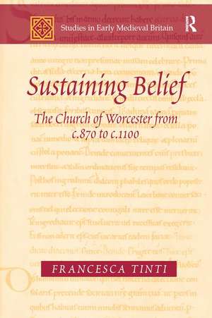 Sustaining Belief: The Church of Worcester from c.870 to c.1100 de Francesca Tinti