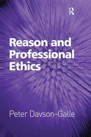 Reason and Professional Ethics de Peter Davson-Galle