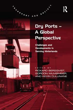 Dry Ports – A Global Perspective: Challenges and Developments in Serving Hinterlands de Rickard Bergqvist