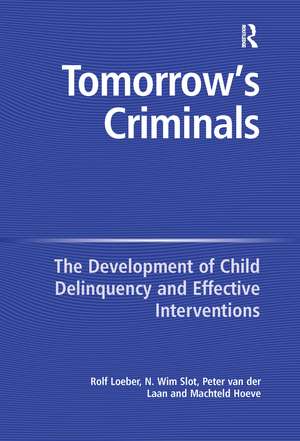 Tomorrow's Criminals: The Development of Child Delinquency and Effective Interventions de N. Wim Slot