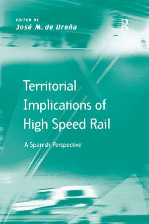 Territorial Implications of High Speed Rail: A Spanish Perspective de José M. de Ureña