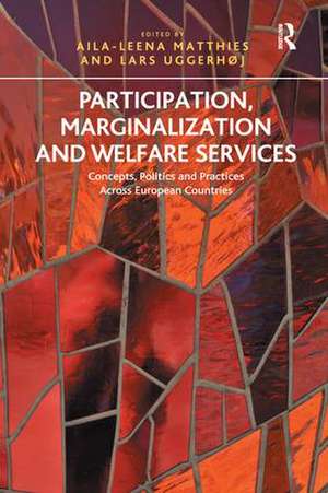 Participation, Marginalization and Welfare Services: Concepts, Politics and Practices Across European Countries de Aila-Leena Matthies