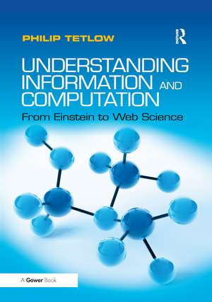 Understanding Information and Computation: From Einstein to Web Science de Philip Tetlow