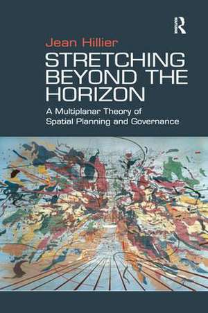 Stretching Beyond the Horizon: A Multiplanar Theory of Spatial Planning and Governance de Jean Hillier