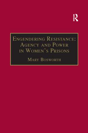 Engendering Resistance: Agency and Power in Women's Prisons de Mary Bosworth