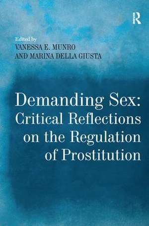 Demanding Sex: Critical Reflections on the Regulation of Prostitution de Marina Della Giusta