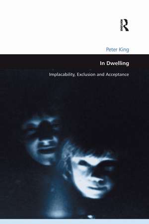 In Dwelling: Implacability, Exclusion and Acceptance de Peter King