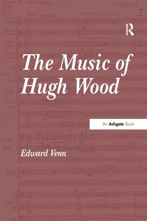 The Music of Hugh Wood de Edward Venn