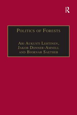 Politics of Forests: Northern Forest-industrial Regimes in the Age of Globalization de Jakob Donner-Amnell