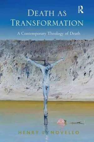 Death as Transformation: A Contemporary Theology of Death de Henry L. Novello