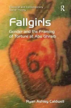 Fallgirls: Gender and the Framing of Torture at Abu Ghraib de Ryan Ashley Caldwell