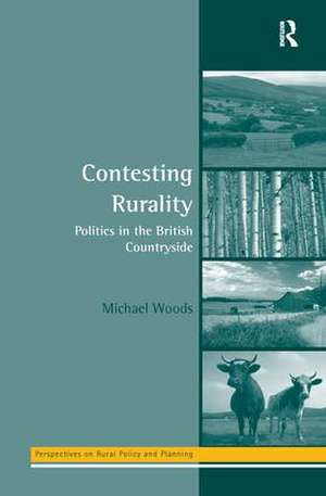 Contesting Rurality: Politics in the British Countryside de Michael Woods