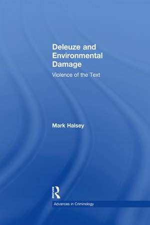 Deleuze and Environmental Damage: Violence of the Text de Mark Halsey