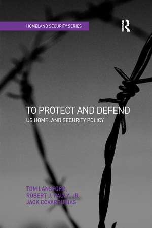 To Protect and Defend: US Homeland Security Policy de Tom Lansford